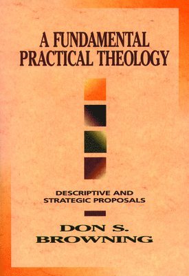 Don S. Browning, Don Browning, Don S Browning - Fundamental Practical Theology, Häftad