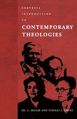 Stanley J. Grenz, Ed L. Miller, Ed L Miller, L. Miller, Stanley J Grenz - Fortress Introduction to Contemporary Theologies, Häftad