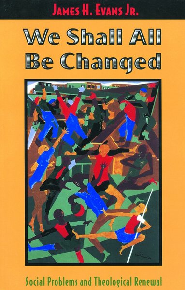 James H. Evans Jr. - We Shall All Be Changed, Häftad