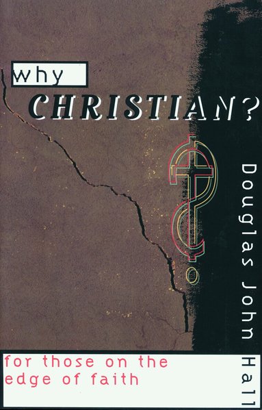 Douglas John Hall, Douglas John Hall - Why Christian? For Those on the Edge of Faith, Häftad