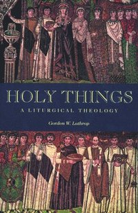 bokomslag Holy things - liturgical theology