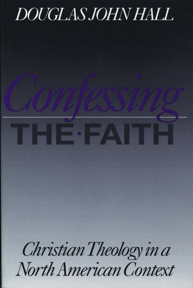 Douglas John Hall, Douglas John Hall - Confessing the Faith, Häftad