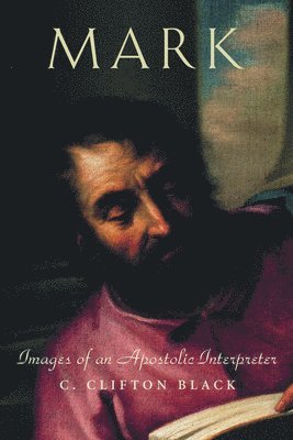 C. Clifton Black - Mark: Images of an Apostolic Interpreter, Häftad