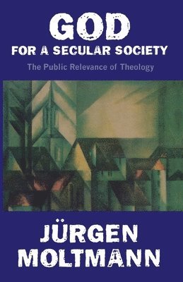 Jürgen Moltmann, Margaret Kohl - God for a Secular Society, Häftad