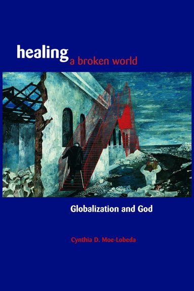 Cynthia D. Moe-Lobeda, Cynthia D. Moe-Lobeda - Healing a Broken World, Häftad