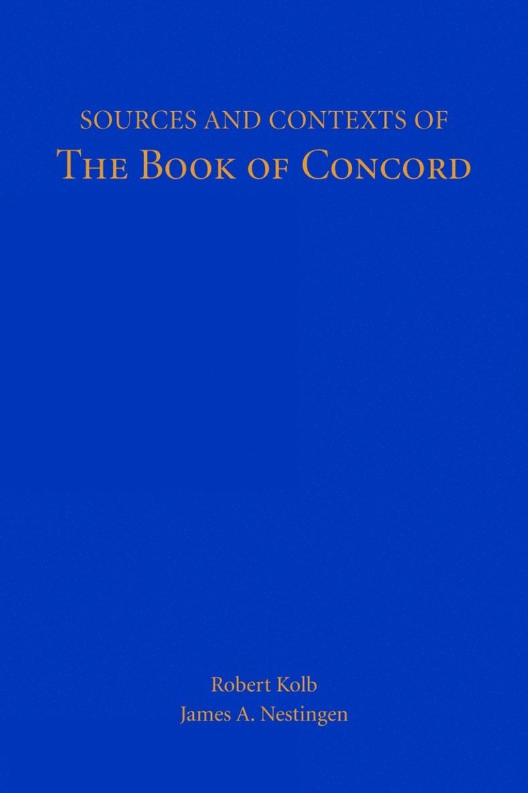 Robert Kolb, James A. Nestingen, James A Nestingen, Robert Kolb, James A. Nestingen - Sources and Contexts of the Book of Concord, Häftad