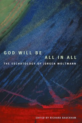 Richard Bauckham, Richard Bauckham - God Will Be All in All, Häftad
