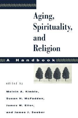 James W. Ellor, Melvin A. Kimble, James J. Seeber, Susan H. McFadden - Aging, Spirituality, and Religion, A Handbook, Häftad