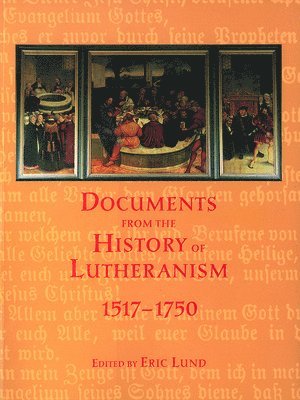 Documents from the History of Lutheranism, 1517-1750 1