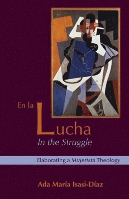 Ada Maria Isasi-Diaz, Fernando F. Segovia - En La Lucha / In the Struggle, Häftad