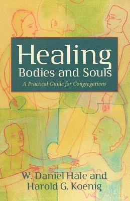 W. Daniel Hale, Harold G. Koenig - Healing Bodies and Souls, Häftad