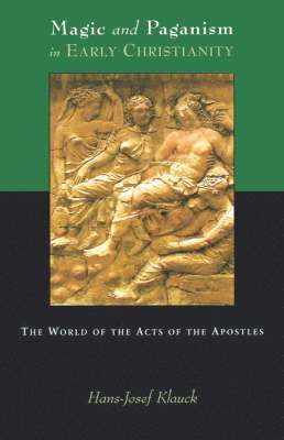 Hans-Josef Klauck - Magic and Paganism in Early Christianity: The World of the Acts of the Apostles, Häftad