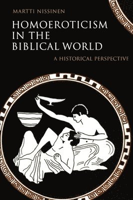 Martti Nissinen, Kirsi I. Stjerna, Kirsi I Stjerna - Homoeroticism in the Biblical World, Häftad