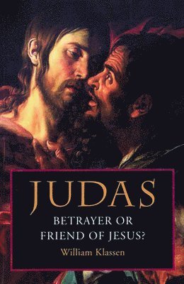 Judas: Betrayer or Friend of Jesus