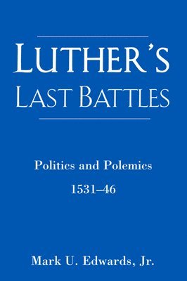 Mark U. Edwards, U Edwards, Mark, Mark U Edwards - Luther's Last Battles, Häftad