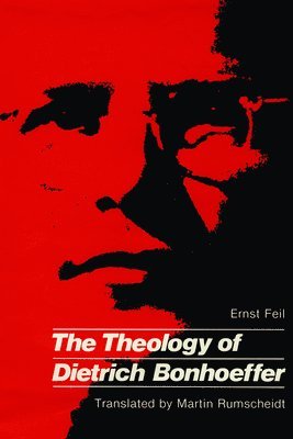Ernst Feil - Theology of Dietrich Bonhoeffe, Häftad