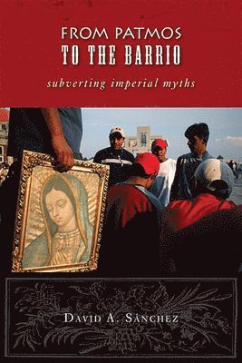 David a. Sanchez, David A. Sánchez - From Patmos to the Barrio: Subverting Imperial Myths, Häftad