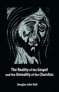 bokomslag The Reality of the Gospel and the Unreality of the Churches