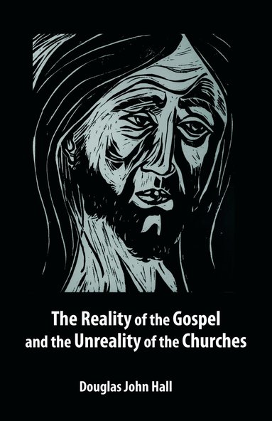 John Hall, Douglas, Douglas John Hall - Reality of the Gospel and the Unreality of the Churches, Häftad