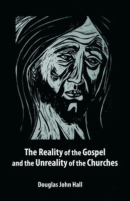 Reality of the Gospel and the Unreality of the Churches