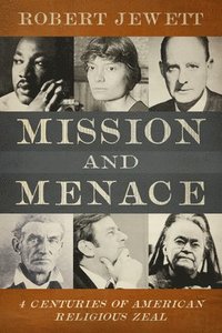 bokomslag Mission and Menace: Four Centuries of American Religious Zeal