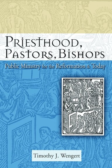 Timothy J. Wengert - Priesthood, Pastors, Bishops, Häftad