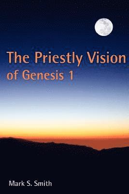 Mark S. Smith - Priestly Vision of Genesis 1, Häftad