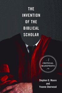 bokomslag The Invention of the Biblical Scholar