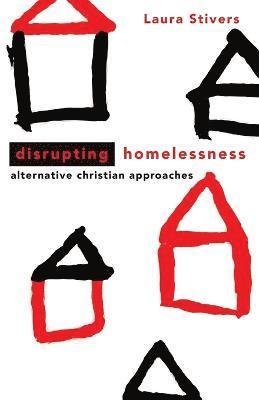 Laura Stivers - Disrupting Homelessness, Häftad