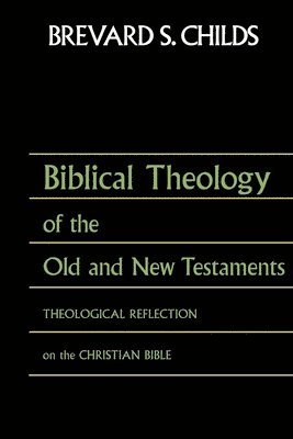 Brevard S Childs - Biblical Theology of Old Test and New Test, Häftad
