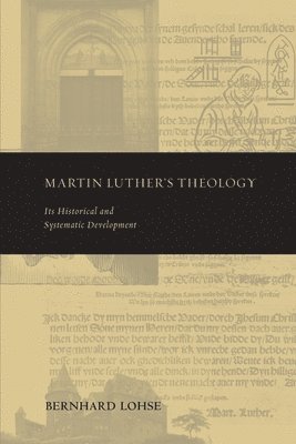 Bernhard Lohse - Martin Luther's Theology, Häftad