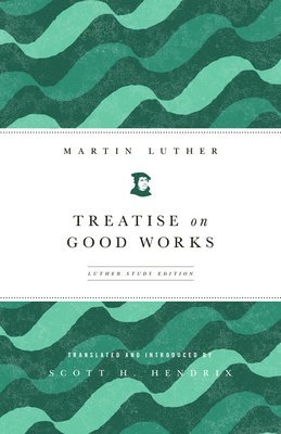 Treatise on Good Works 1