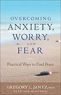 bokomslag Overcoming Anxiety, Worry, and Fear: Practical Ways to Find Peace