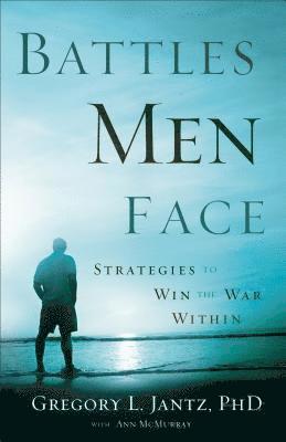 Gregory L. Phd Jantz, Ann Mcmurray, PhD Jantz, Gregory L., Ann McMurray, Gregory L Jantz - Battles Men Face – Strategies to Win the War Within, Häftad