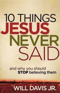 bokomslag 10 Things Jesus Never Said - And Why You Should Stop Believing Them