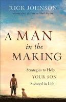 Rick Johnson - Man in the Making – Strategies to Help Your Son Succeed in Life, Häftad