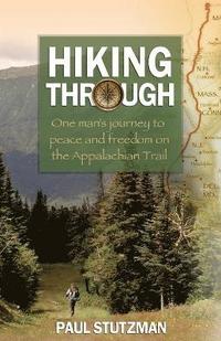 bokomslag Hiking Through  One Man`s Journey to Peace and Freedom on the Appalachian Trail