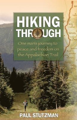 bokomslag Hiking Through  One Man`s Journey to Peace and Freedom on the Appalachian Trail
