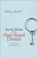 bokomslag You`re Made for a GodSized Dream  Opening the Door to All God Has for You