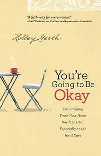 bokomslag You`re Going to Be Okay  Encouraging Truth Your Heart Needs to Hear, Especially on the Hard Days