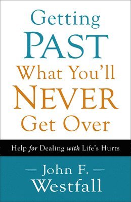 bokomslag Getting Past What You`ll Never Get Over - Help for Dealing with Life`s Hurts