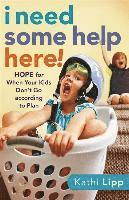 Kathi Lipp - I Need Some Help Here!: Hope for When Your Kids Don't Go According to Plan, Häftad