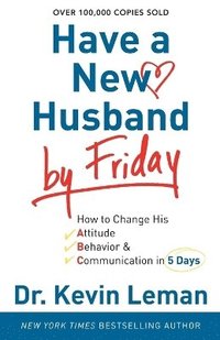bokomslag Have a New Husband by Friday  How to Change His Attitude, Behavior & Communication in 5 Days