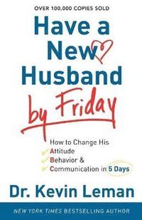 bokomslag Have a New Husband by Friday - How to Change His Attitude, Behavior & Communication in 5 Days