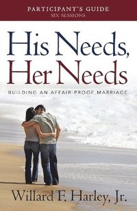 bokomslag His Needs, Her Needs Participant`s Guide  Building an AffairProof Marriage