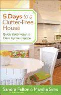 bokomslag 5 Days to a ClutterFree House  Quick, Easy Ways to Clear Up Your Space