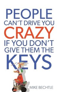 bokomslag People Can`t Drive You Crazy If You Don`t Give Them the Keys