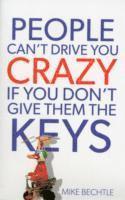 Dr. Mike Bechtle, Mike Bechtle - People Can`t Drive You Crazy If You Don`t Give Them the Keys, Häftad