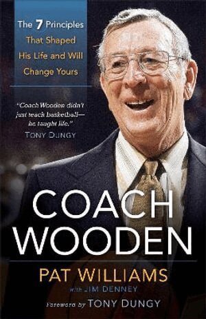 Pat Williams, Jim Denney, Tony Dungy - Coach Wooden – The 7 Principles That Shaped His Life and Will Change Yours, Häftad