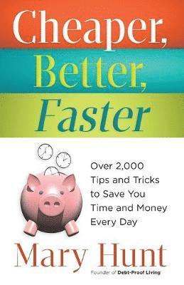 bokomslag Cheaper, Better, Faster: Over 2,000 Tips and Tricks to Save You Time and Money Every Day